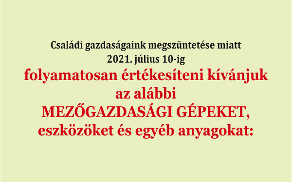 Eladók az alábbi mezőgazdasági gépek, eszközök és egyéb anyagok: